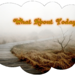 what-about-today