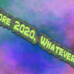 more-2020-whatever