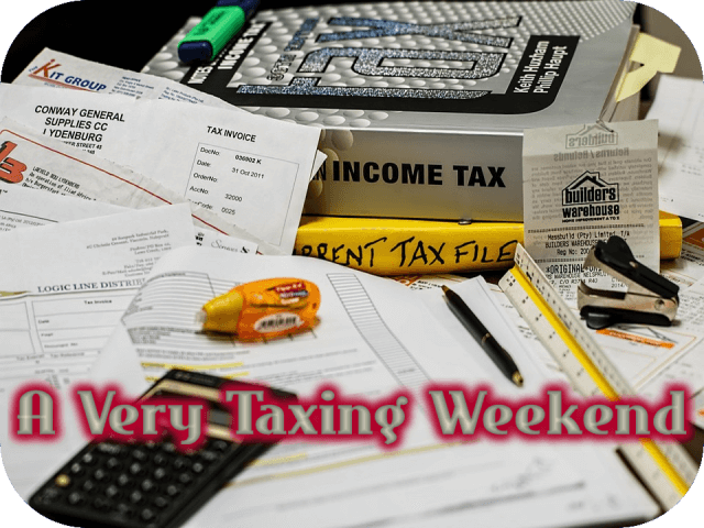 a-very-taxing-weekend