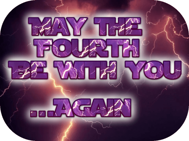 may-the-fourth-be-with-you-again