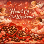 Painterly Valentine’s Day illustration featuring the headline “Heart Of The Weekend” surrounded by flying cherubs with heart-tipped arrows, overflowing heart-shaped chocolate boxes, red and pink roses, ribbons and glowing floating hearts.